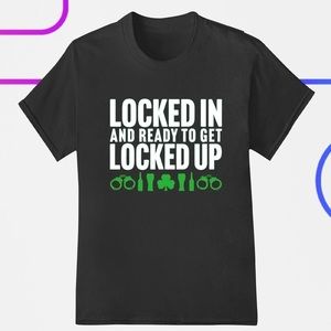Locked In And Ready To Get Locked Up Shirt